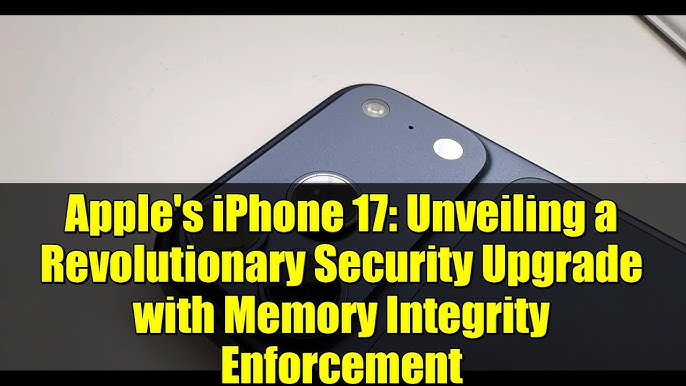 iPhone 17 con Memory Integrity Enforcement